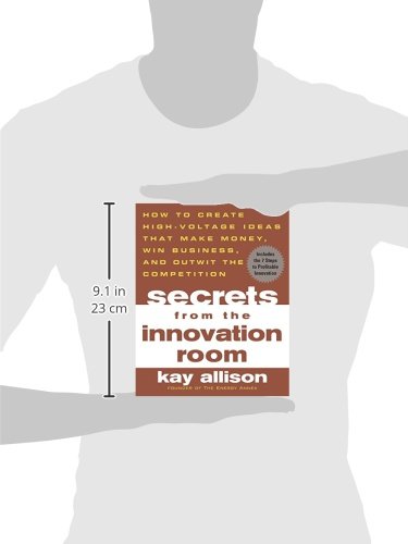 Secrets from the Innovation Room: How to Create High-Voltage Ideas That Make Money, Win Business, and Outwit the Competition
