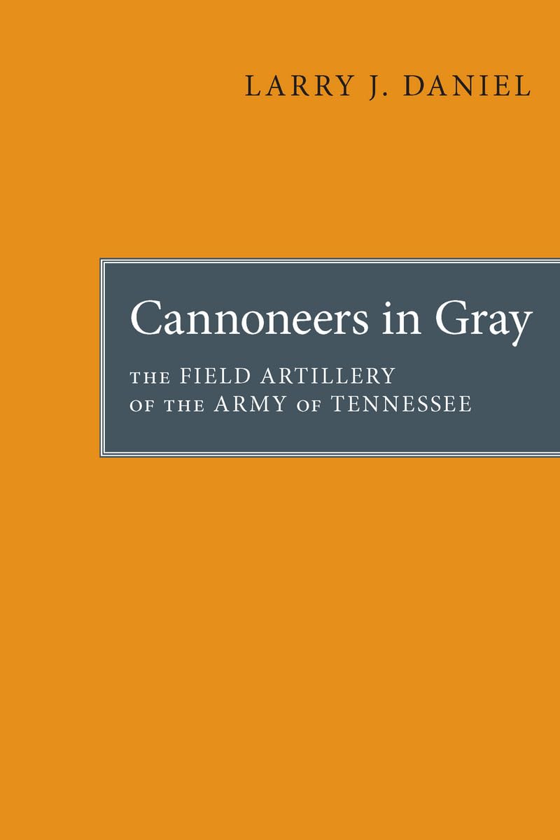 Cannoneers in Gray: The Field Artillery of the Army of Tennessee (Fire Ant Books)