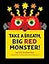Take a Breath, Big Red Monster!