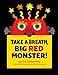 Take a Breath, Big Red Monster!