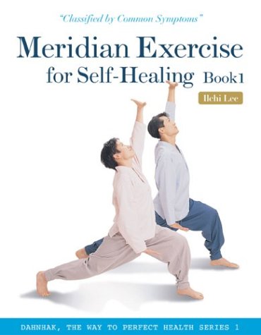 Meridian Exercise for Self-Healing, Book 1: Classified by Common Symptoms