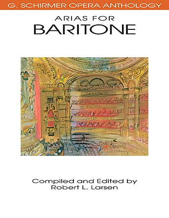 Various Composers - Arias for Baritone  G. Schirmer Opera Anthology  Vocal Collection with Piano Accompaniment  Classical Opera Sheet Music for Baritone Voice  Essential Songbook for Performers