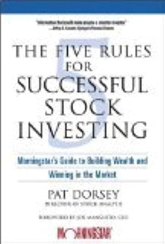 The Five Rules for Successful Stock Investing: Morningstar's Guide to Building Wealth and Winning in the Market