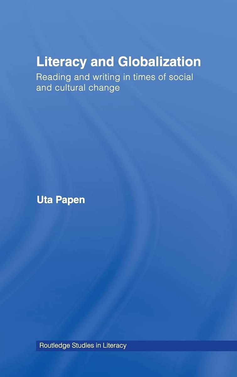 Literacy and Globalization: Reading and Writing in Times of Social and Cultural Change (Routledge Research in Literacy)