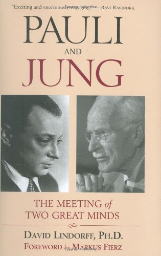 Pauli and Jung: The Meeting of Two Great Minds by Lindorff P