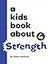 A Kids Book About Strength