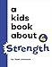A Kids Book About Strength