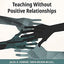 No More Teaching Without Positive Relationships (NOT THIS, BUT THAT)