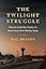 The Twilight Struggle: What the Cold War Teaches Us about Great-Power Rivalry Today