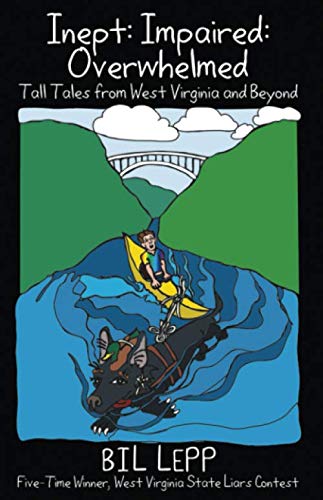 Inept, Impaired, Overwhelmed: Tall Tales from West Virginia and Beyond