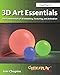 3D Art Essentials: The Fundamentals of 3D Modeling, Texturing, and Animation