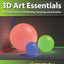 3D Art Essentials: The Fundamentals of 3D Modeling, Texturing, and Animation