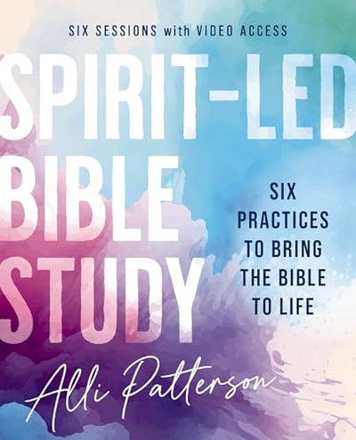 Spirit-Led Bible Study Workbook plus Streaming Video: Six Practices to Bring the Bible to Life