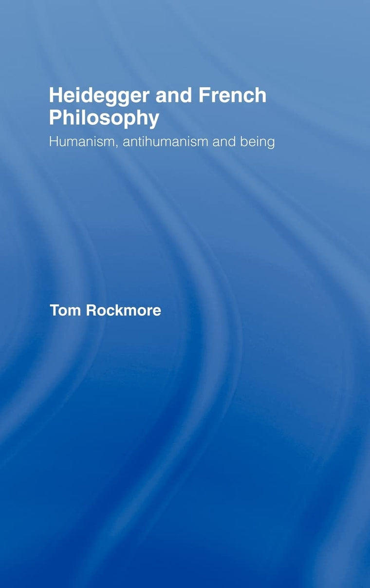 Heidegger and French Philosophy: Humanism, Antihumanism and Being