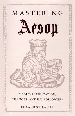 Mastering Aesop: Medieval Education, Chaucer, and His Followers
