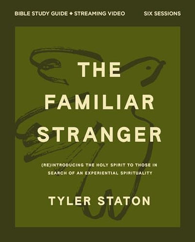 The Familiar Stranger Bible Study Guide plus Streaming Video: (Re)introducing the Holy Spirit to Those in Search of an Experiential Spirituality