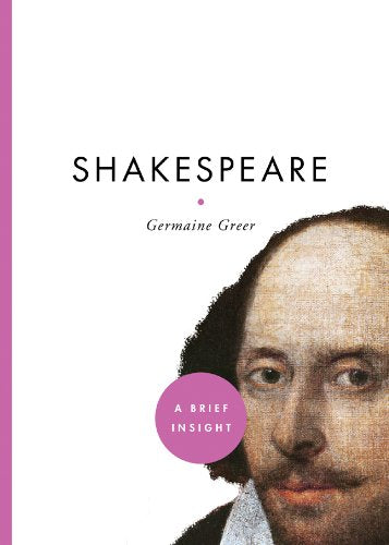 Shakespeare: A Brief Insight by Greer, Germaine