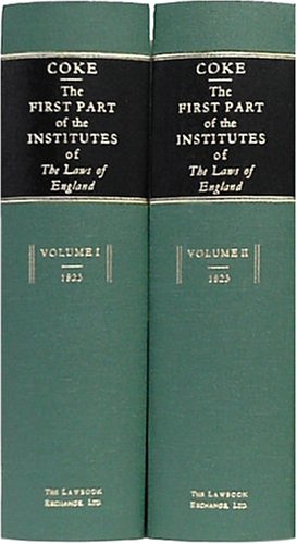 The First Part of the Institutes of the Laws of England; Or, A2 vols.
