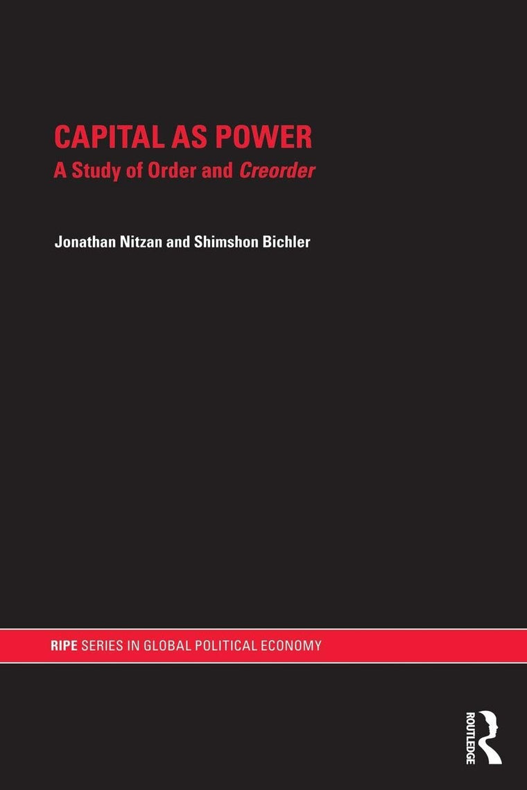Capital as Power (RIPE Series in Global Political Economy)