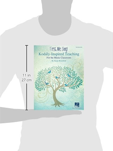 First, We Sing! - Kodály-Inspired Teaching for the Music Classroom  Teaching Guide for K-5  Songbook with Lesson Plans, Repertoire and Music Literacy Tools  Hal Leonard  Susan Brumfield