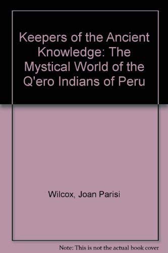 Keepers of the Ancient Knowledge: The Mystical World of the Q'ero Indians of Peru