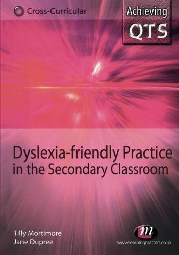 Dyslexia-friendly Practice in the Secondary Classroom (Achieving QTS Cross-Curricular Strand Series)