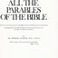 All the Parables of the Bible: A Study and Analysis of the More Than 250 Parables in Scripture