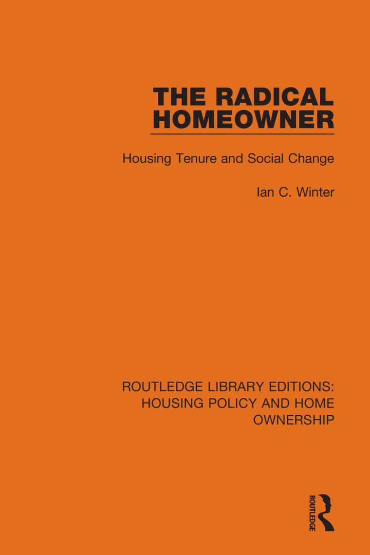 The Radical Homeowner: Housing Tenure and Social Change (Routledge Library Editions: Housing Policy and Home Ownership)