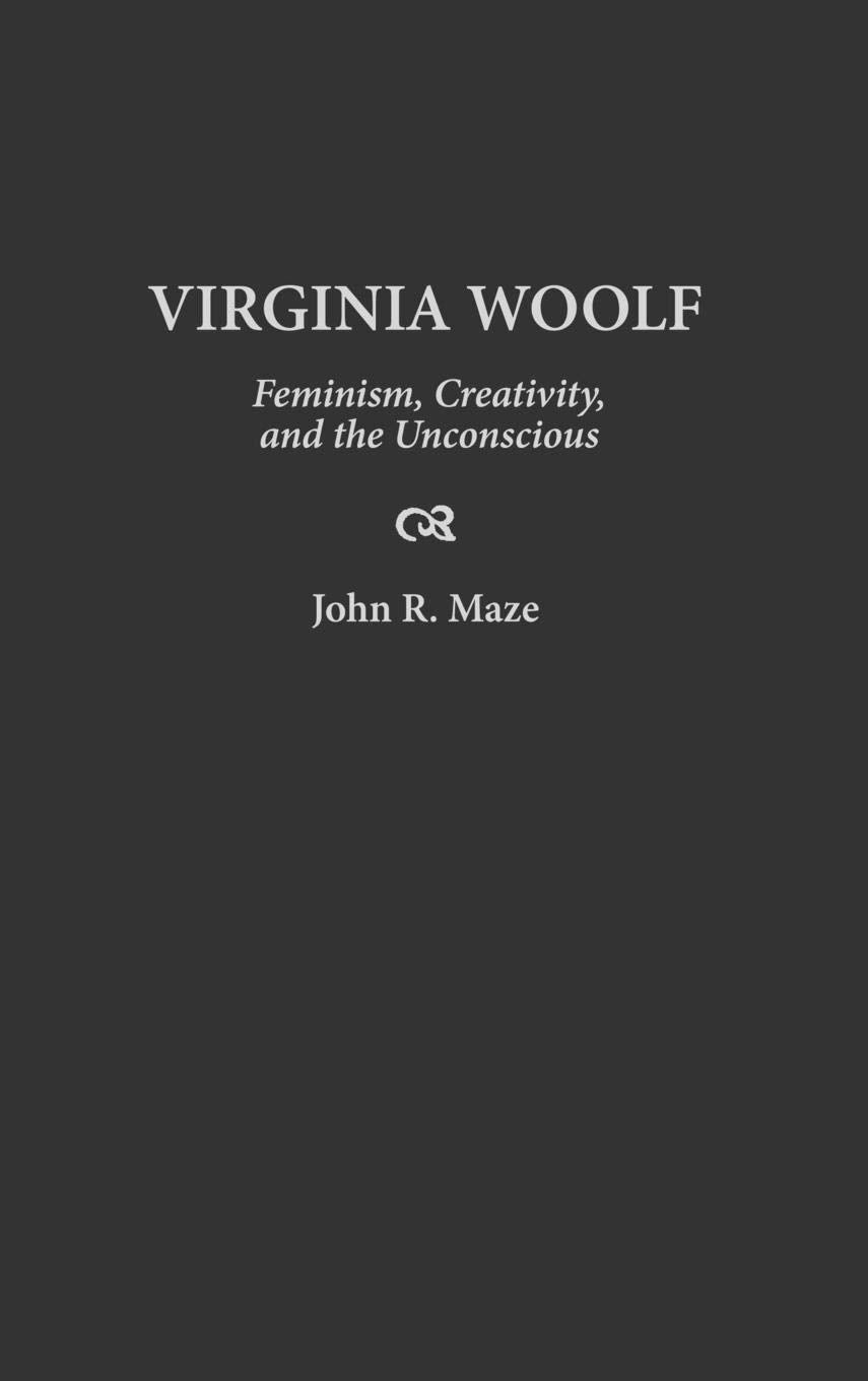 Virginia Woolf: Feminism, Creativity, and the Unconscious (Contributions to the Study of World Literature)