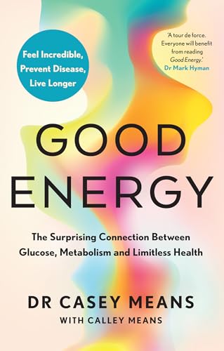 Good Energy: The Surprising Connection Between Glucose, Metabolism and Limitless Health