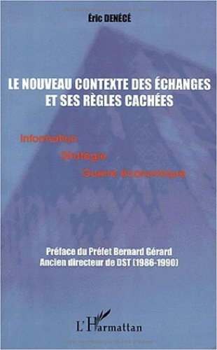 LE NOUVEAU CONTEXTE DES ÉCHANGES ET SES RGLES CACHÉES: Information Stratégie Guerre économique