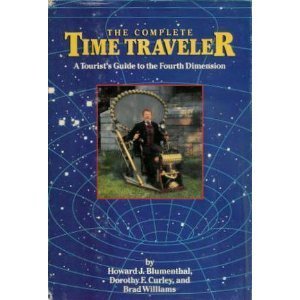 The Complete Time Traveler : A Tourist's Guide to the Fourth Dimension