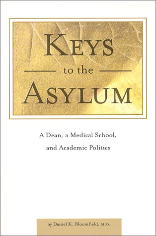 Keys to the Asylum : A Dean, a Medical School, and Academic Politics