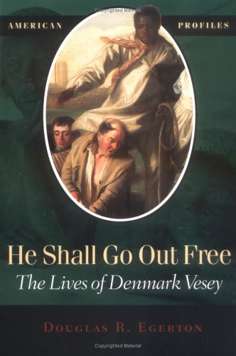 He Shall Go Out Free: The Lives of Denmark Vesey (American Profiles)