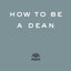 How to Be a Dean (Higher Ed Leadership Essentials)