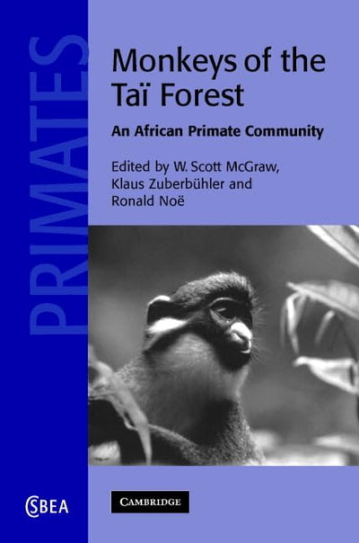 Monkeys of the Ta Forest: An African Primate Community (Cambridge Studies in Biological and Evolutionary Anthropology, Series Number 51)