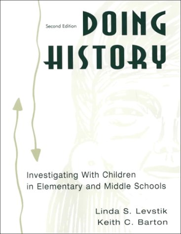 Doing History: Investigating With Children in Elementary and Middle Schools