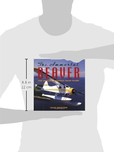 The Immortal Beaver: The World's Greatest Bush Plane by Ross