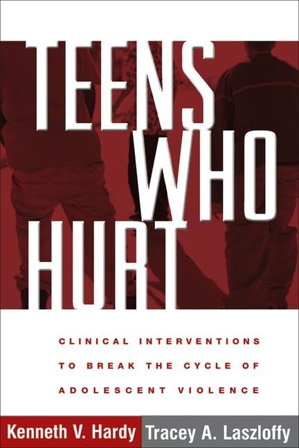 Teens Who Hurt: Clinical Interventions to Break the Cycle of Adolescent Violence