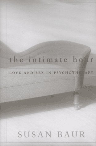 The Intimate Hour: Love and Sex in Psychotherapy