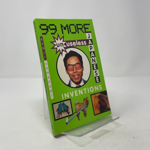 99 More Unuseless Japanese Inventions: The Art of Chindogu