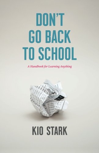 Don't Go Back to School: A Handbook for Learning Anything