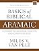 Basics of Biblical Aramaic, Second Edition: Complete Grammar, Lexicon, and Annotated Text (Zondervan Language Basics Series)