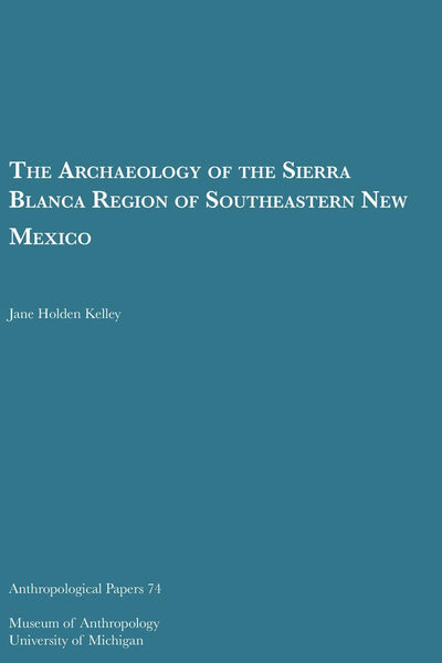 The Archaeology of the Sierra Blanca Region of Southeastern New Mexico (Volume 74) (Anthropological Papers Series)