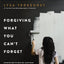 Forgiving What You Can't Forget Bible Study Guide plus Streaming Video: Discover How to Move On, Make Peace with Painful Memories, and Create a Life That's Beautiful Again