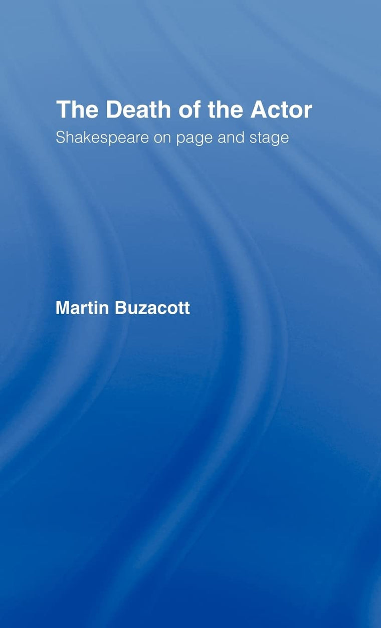 The Death of the Actor: Shakespeare on Page and Stage