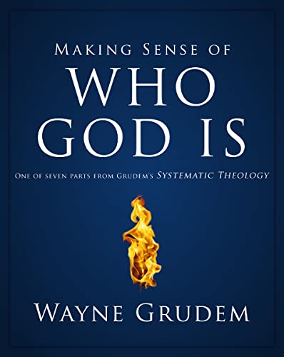 Making Sense of Who God Is: One of Seven Parts from Grudem's Systematic Theology (2) (Making Sense of Series)
