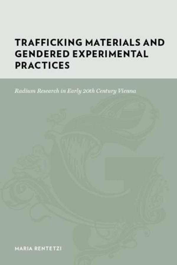 Trafficking Materials and Gendered Experimental Practices: Radium Research in Early 20th Century Vienna (Gutenberg-e)