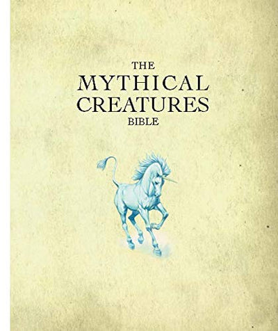 The Mythical Creatures Bible: The Definitive Guide to Legend