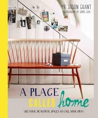 A Place Called Home: Creating Beautiful Spaces to Call Your Own